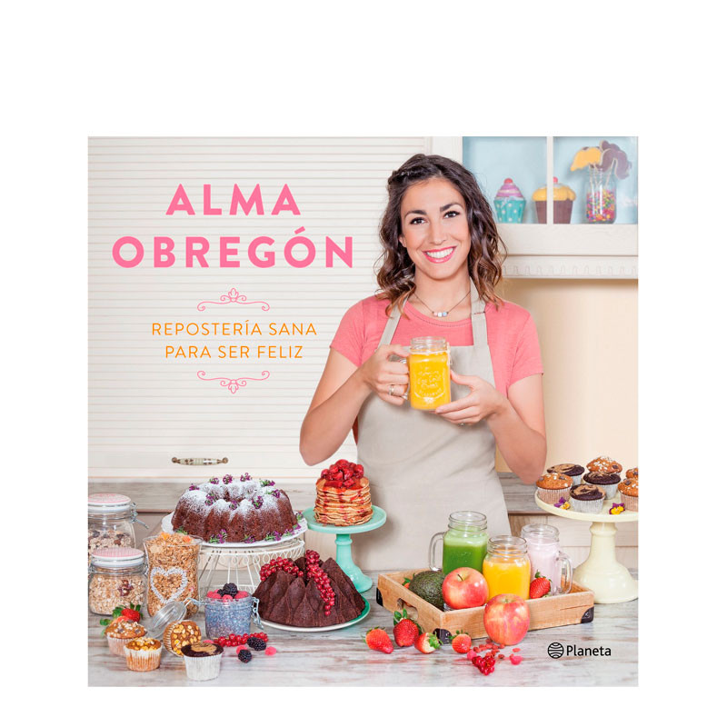 Cover van het boek Repostería sana para ser feliz door Alma Obregón